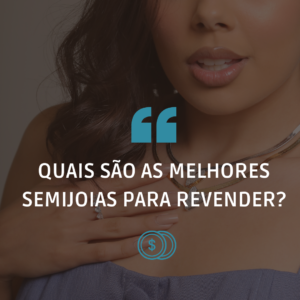 Leia mais sobre o artigo Quais são as melhores semijoias para revender?