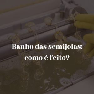 Leia mais sobre o artigo Banho das semijoias: como é feito?